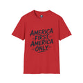 America First America Only T-Shirt — Patriotic Political Slogan Tee